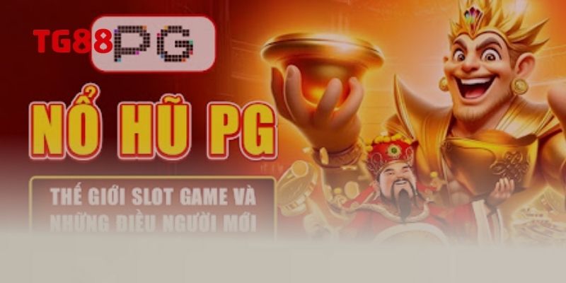 Cập nhật các thông tin mới về nổ hũ PG
